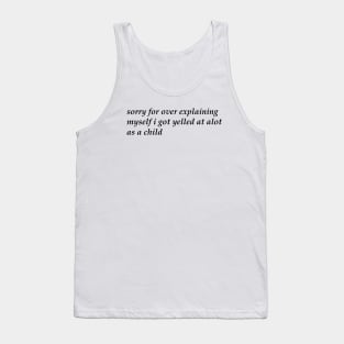 Sorry For Over Explaining Myself I Got Yelled At A Lot As A Child Unisex Tank Top